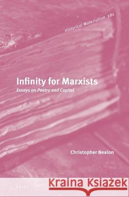Infinity for Marxists: Essays on Poetry and Capital Christopher Nealon 9789004536845 Brill