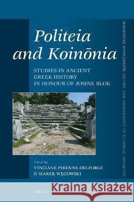 Politeia and Koinōnia: Studies in Ancient Greek History in Honour of Josine Blok Pirenne-Delforge, Vinciane 9789004537194 Brill