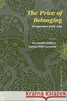 The Price of Belonging: Perspectives from Asia ?va Roz?lia H?lzle Joanna Pfaff-Czarnecka 9789004537958 Brill