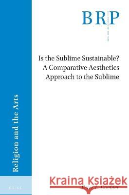 Is the Sublime Sustainable? a Comparative Aesthetics Approach to the Sublime Peter L. Doebler 9789004538535 Brill