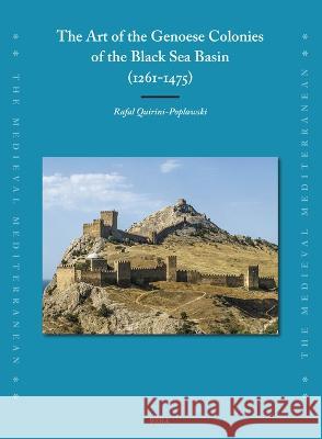 The Art of the Genoese Colonies of the Black Sea Basin (1261-1475) Rafal Quirini-Poplawski 9789004538931 Brill