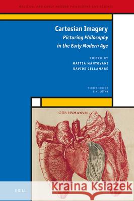 Cartesian Imagery: Picturing Philosophy in the Early Modern Age Mattia Mantovani Davide Cellamare 9789004539969 Brill