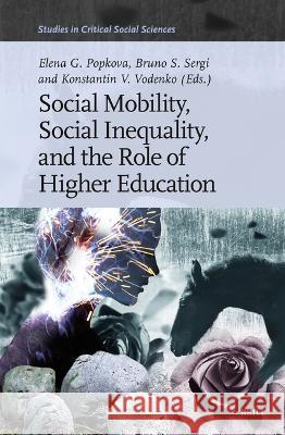 Social Mobility, Social Inequality, and the Role of Higher Education Elena G. Popkova Bruno S. Sergi Konstantin V. Vodenko 9789004539983