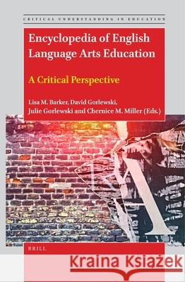Encyclopedia of English Language Arts Education: A Critical Perspective Lisa M David A. Gorlewski Julie A. Gorlewski 9789004539990