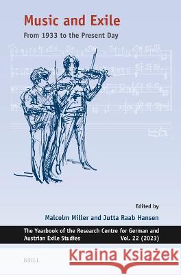 Music and Exile: From 1933 to the Present Day Malcolm Miller Jutta Raab-Hansen 9789004540651 Brill