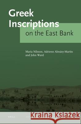 Greek Inscriptions on the East Bank Maria Nilsson Adrienn Alm?sy-Martin John Ward 9789004540682