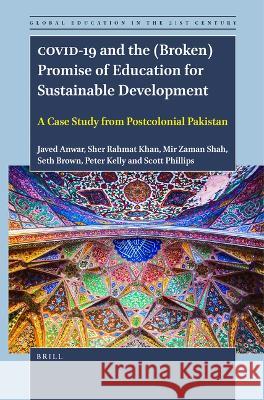 Covid-19 and the (Broken) Promise of Education for Sustainable Development: A Case Study from Postcolonial Pakistan Javed Anwar Sher Rahma Mir Zama 9789004540705 Brill