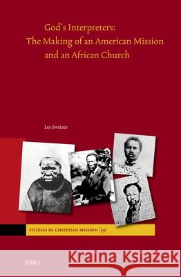 God's Interpreters: The Making of an American Mission and an African Church Les Switzer 9789004541016