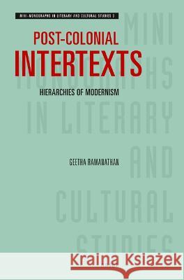 Post-Colonial Intertexts: Hierarchies of Modernism Geetha Ramanathan 9789004541054 Brill