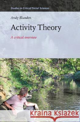 Activity Theory: A Critical Overview Andy Blunden 9789004541238