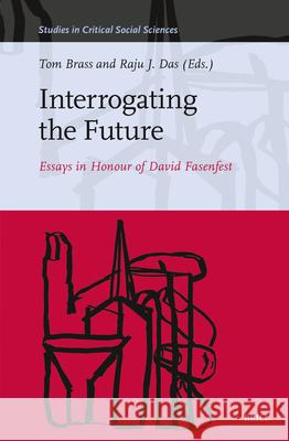 Interrogating the Future: Essays in Honour of David Fasenfest Tom Brass Raju J. Das 9789004541788 Brill