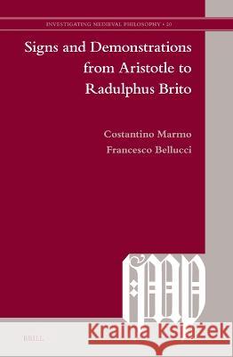 Signs and Demonstrations from Aristotle to Radulphus Brito Costantino Marmo Francesco Bellucci 9789004543157 Brill
