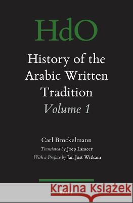 History of the Arabic Written Tradition Volume 1 Carl Brockelmann 9789004544321