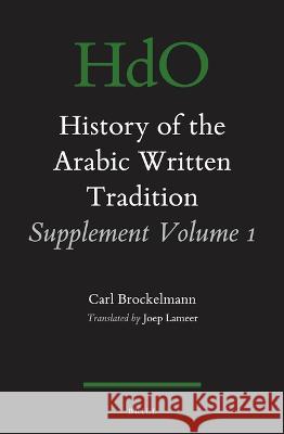 History of the Arabic Written Tradition Supplement Volume 1 Carl Brockelmann 9789004544345 Brill