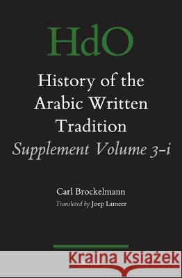 History of the Arabic Written Tradition Supplement Volume 3 - I Carl Brockelmann 9789004544369