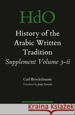 History of the Arabic Written Tradition Supplement Volume 3 - II Carl Brockelmann 9789004544376