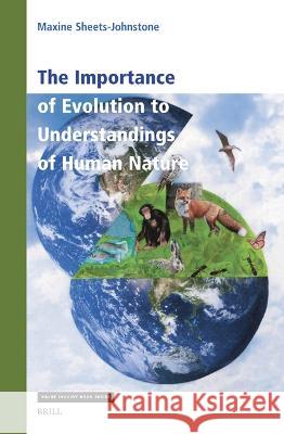 Importance of Evolution to Understandings of Human Nature Maxine Sheets-Johnstone 9789004544512 Brill (JL)