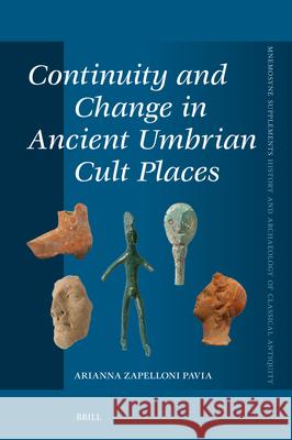 Continuity and Change in Ancient Umbrian Cult Places Arianna Zapellon 9789004545168 Brill