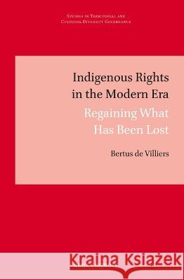 Indigenous Rights in the Modern Era: Regaining What Has Been Lost Bertus D 9789004545656 Brill Nijhoff