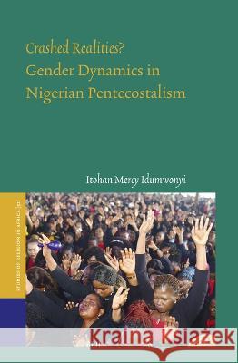 Crashed Realities? Gender Dynamics in Nigerian Pentecostalism Itohan Mercy Idumwonyi 9789004545694 Brill