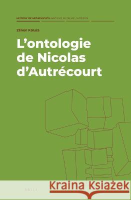 L'Ontologie de Nicolas d'Autrécourt Kaluza, Zénon 9789004545762 Brill