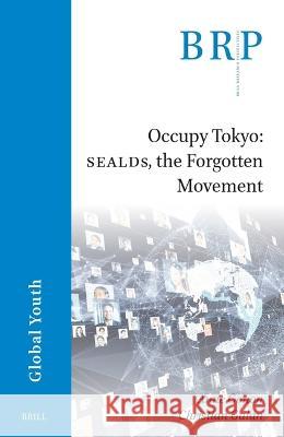 Occupy Tokyo: Sealds, the Forgotten Movement Anne Gonon Christian Galan 9789004545922