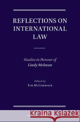 Reflections on International Law: Studies in Honour of Lindy Melman Tim McCormack 9789004545939