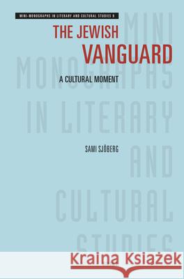 The Jewish Vanguard: A Cultural Moment Sami Sj?berg 9789004545953 Brill