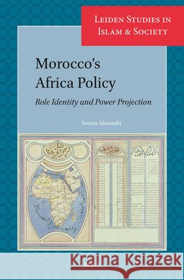 Morocco's Africa Policy: Role Identity and Power Projection Yousra Abourabi 9789004546615