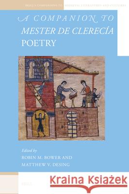 A Companion to Mester de Clerec?a Poetry Robin M. Bower Matthew V. Desing 9789004547735 Brill