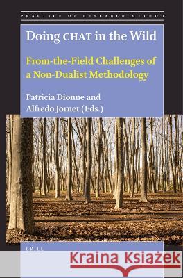 Doing Chat in the Wild: From-The-Field Challenges of a Non-Dualist Methodolgy Patricia Dionne Alfredo Jornet 9789004548657 Brill