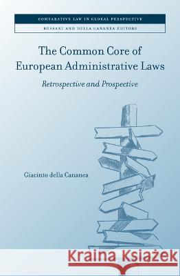 Common Core of European Administrative Laws: Retrospective and Prospective Giacinto della Cananea 9789004549562 Brill (JL)