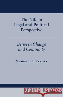 The Nile in Legal and Political Perspective: Between Change and Continuity Mahemud E 9789004549852 Brill Nijhoff
