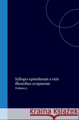 Sylloges Epistolarum a Viris Illustribus Scriptarum: Volume 5 Petrus Burman 9789004550230