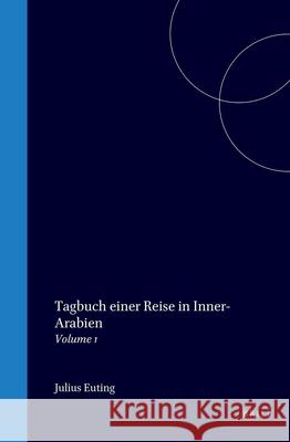 Tagbuch Einer Reise in Inner-Arabien: Volume 1 Julius Euting 9789004571563 Brill