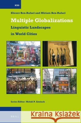 Multiple Globalizations: Linguistic Landscapes in World-Cities Eliezer Ben-Rafael, Miriam Ben-Rafael 9789004677470