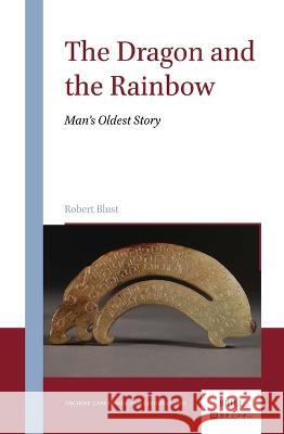 Dragon and the Rainbow: Man’s Oldest Story Robert Blust 9789004678293 Brill (JL)