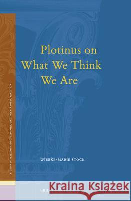 Plotinus on What We Think We Are Wiebke-Marie Stock 9789004678644