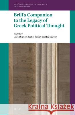 Brill's Companion to the Legacy of Greek Political Thought David Carter Rachel Foxley Liz Sawyer 9789004679337 Brill