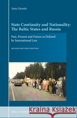 State Continuity and Nationality: The Baltic States and Russia: Past, Present and Future as Defined by International Law. Second Revised Edition Ineta Ziemele 9789004679610