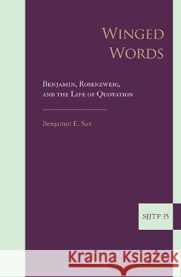 Winged Words: Benjamin, Rosenzweig, and the Life of Quotation Benjamin E 9789004680180 Brill