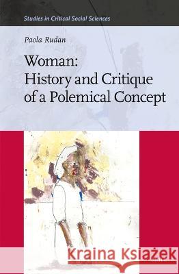 Woman: History and Critique of a Polemical Concept Paola Rudan 9789004680401 Brill (JL)