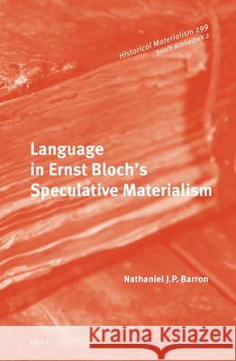 Language in Ernst Bloch's Speculative Materialism Nathaniel Barron 9789004680586