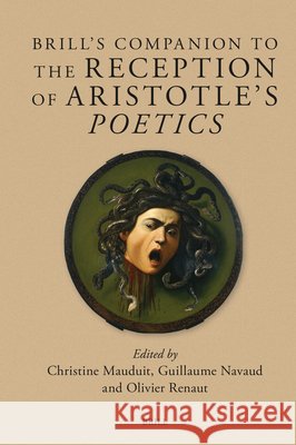 Brill's Companion to the Reception of Aristotle's Poetics Christine Mauduit Guillaume Navaud Olivier Renaut 9789004681002 Brill