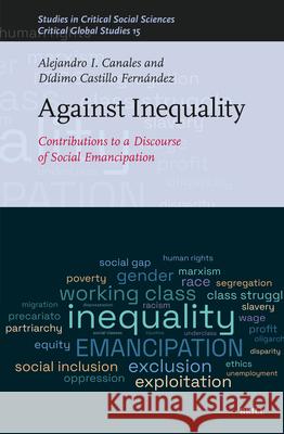 Against Inequality: Contributions to a Discourse of Social Emancipation D?dimo Castill Alejandro I 9789004681101 Brill