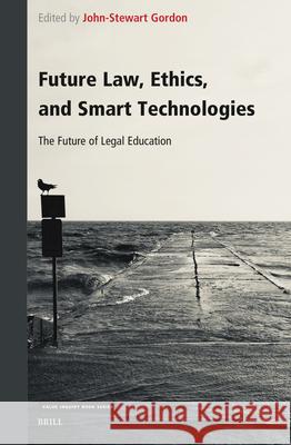 Future Law, Ethics, and Smart Technologies: The Future of Legal Education  9789004682917 Brill (JL)