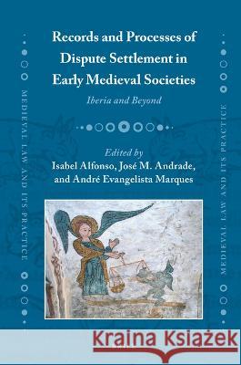 Records and Processes of Dispute Settlement in Early Medieval Societies: Iberia and Beyond  9789004682955 Brill (JL)