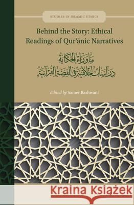 Behind the Story: Ethical Readings of Qurʾānic Narratives: ما وراء الحكا&# Samer Rashwami 9789004683150 Brill
