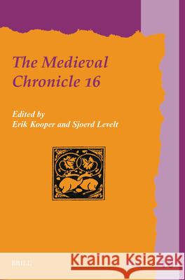 The Medieval Chronicle 16 Erik S Sjoerd Levelt 9789004684898