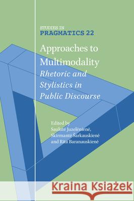 Approaches to Multimodality: Rhetoric and Stylistics in Public Discourse Saulute Juzeleniene Skirmante Sarkauskiene Rita Baranauskiene 9789004687714 Brill